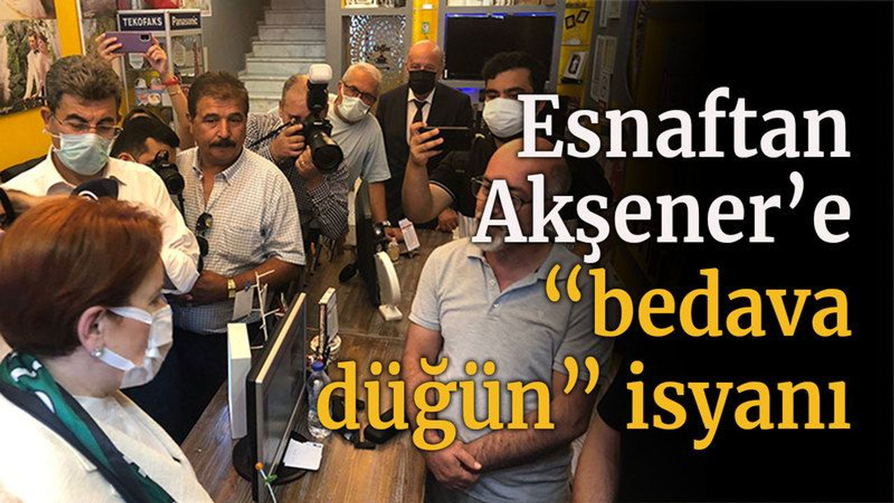 Esnaftan Akşener’e “bedava düğün” isyanı